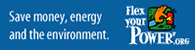 Saving enery. It's a way of life. Select button to visit the Flex your power website